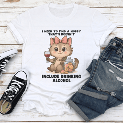 i need to find a hobby that's doesn't include drinking alcohol tee