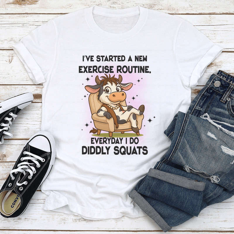 Ive Started A New Exercise Routine Everyday I Do Diddly Squats Tee 1