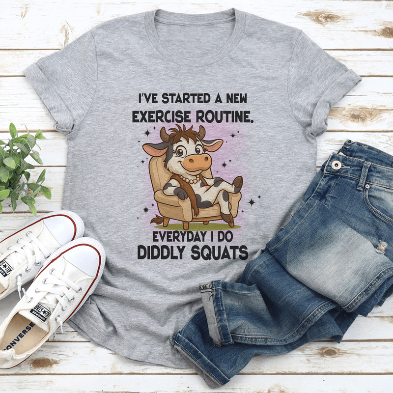 Ive Started A New Exercise Routine Everyday I Do Diddly Squats Tee 2