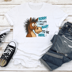 sorry i'm late i didn't want to be here tee