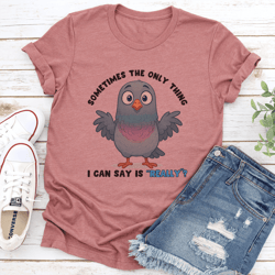 sometimes the only thing i can say is really tee