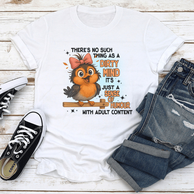 Theres No Such Thing As A Dirty Mind Its Just A Sense Of Humour With Adult Content Tee 1