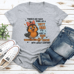 there's no such thing as a dirty mind it's just a sense of humour with adult content tee