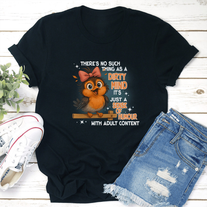 Theres No Such Thing As A Dirty Mind Its Just A Sense Of Humour With Adult Content Tee 2