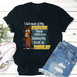 i get most of my exercise these days from shaking my head in diisbelief tee