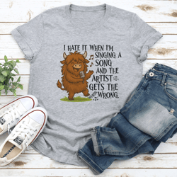i hate it when i'm singing a song and the artist gets the wrong tee