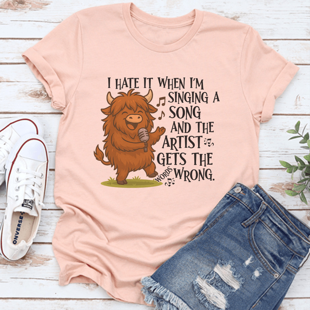 I Hate It When Im Singing A Song And The Artist Gets The Wrong Tee 2