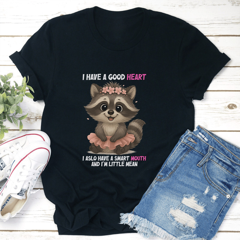 I Have A Good Heart I Also Have A Smart Mouth Tee 3