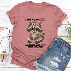 i have a good heart i also have a smart mouth tee