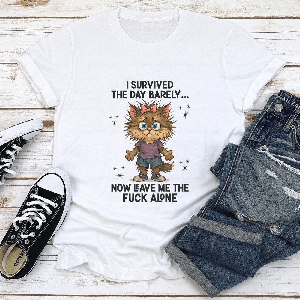 I Survived The Day Barely Now Leave Me The Fck Alone Tee 1