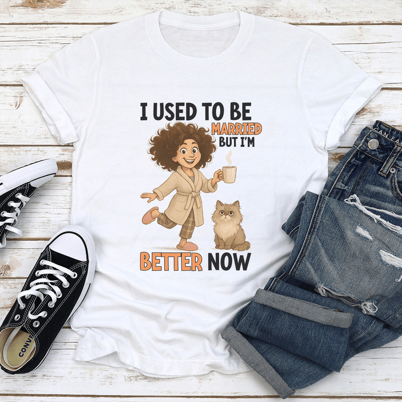 I Used To Be Married But Im Better Now Tee 1