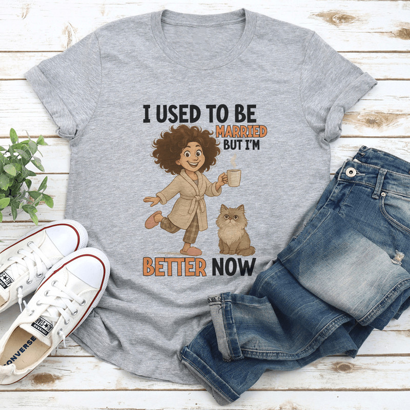 I Used To Be Married But Im Better Now Tee 0