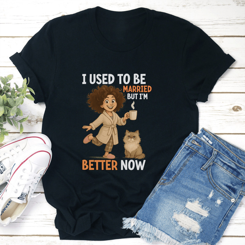 I Used To Be Married But Im Better Now Tee 2