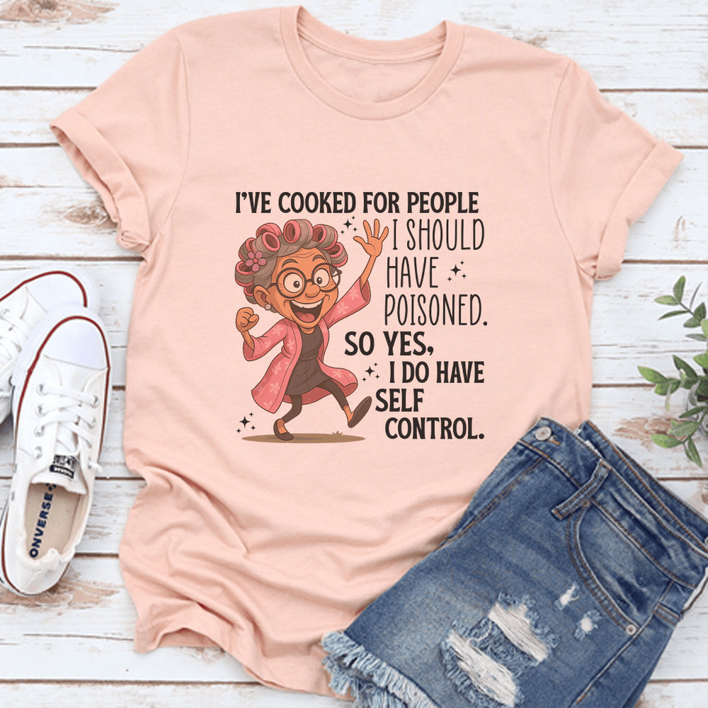 Ive Cooked For People I Should Have Poisoned Tee 0