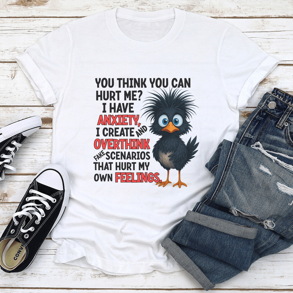 You Think You Can Hurt Me I Have Anxiety Tee 0