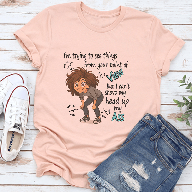 Im Trying To See Things From Your Point Of View Tee 3