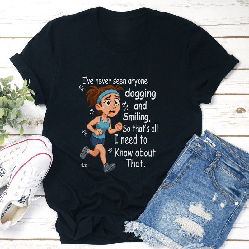 Ive Never Seen Anyone Dogging And Smiling So Thats All Tee 3