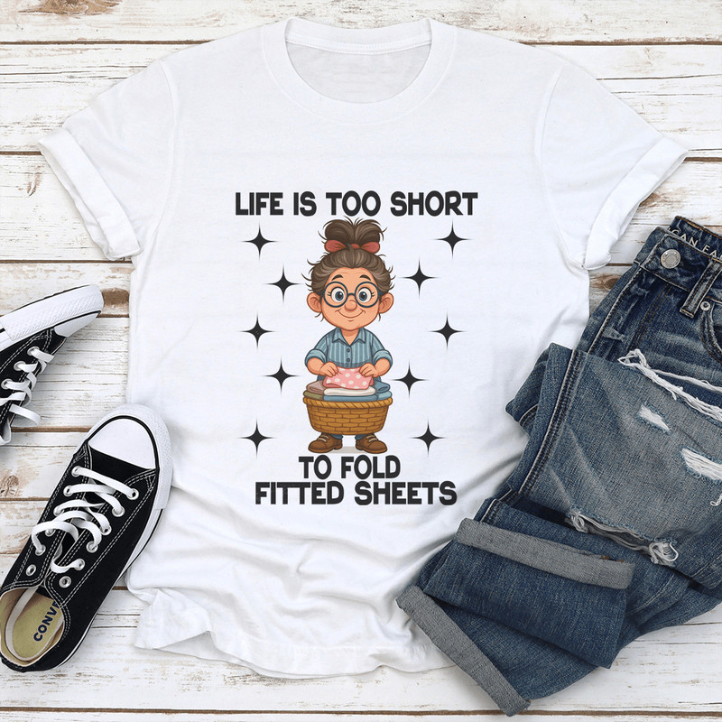 Life Is Too Short To Fold Fitted Sheets Tee 1