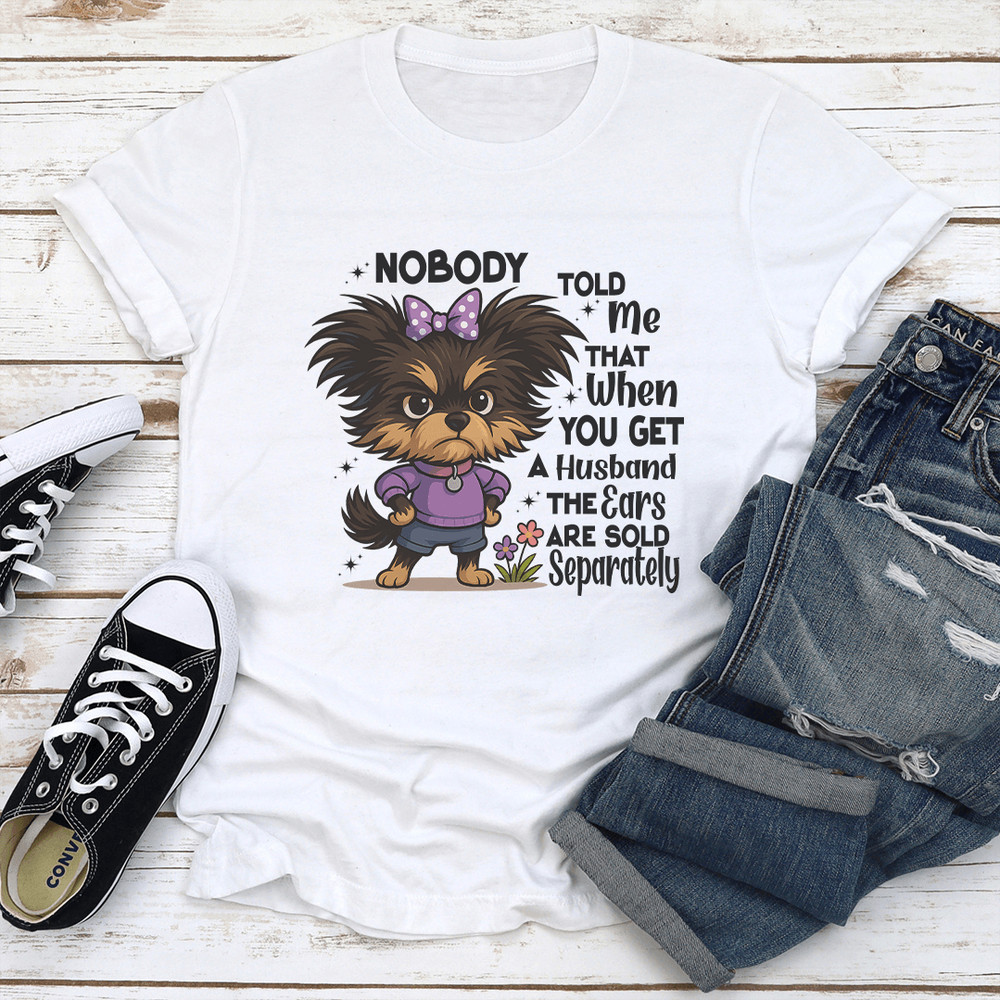 Nobody Told Me That When You Get A Husband The Ears Are Sold Separately Tee 0