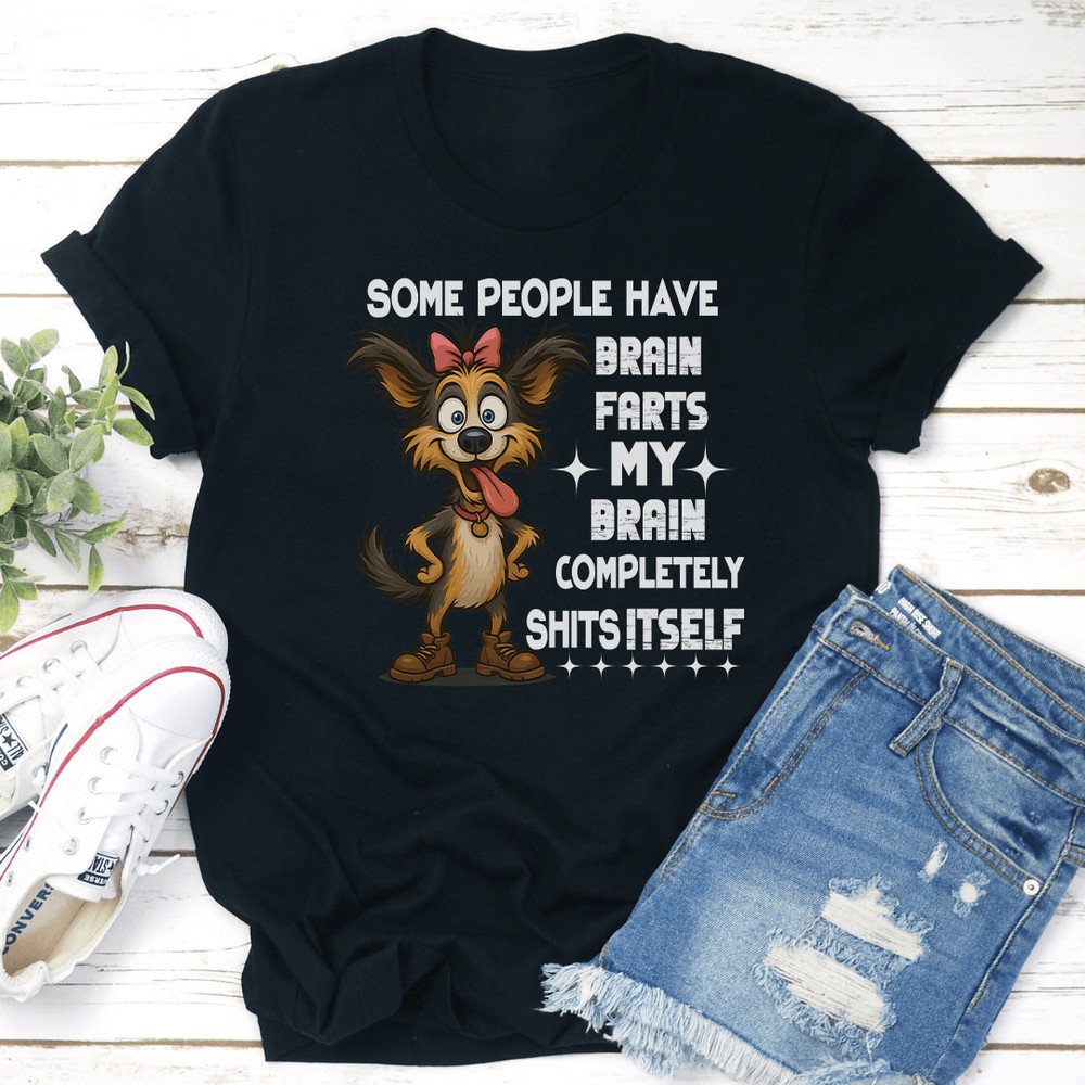 Some People Have Brain Farts My Brain Completely Sits Itself Tee 3