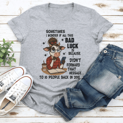sometimes i wonder if all this bad luck tee