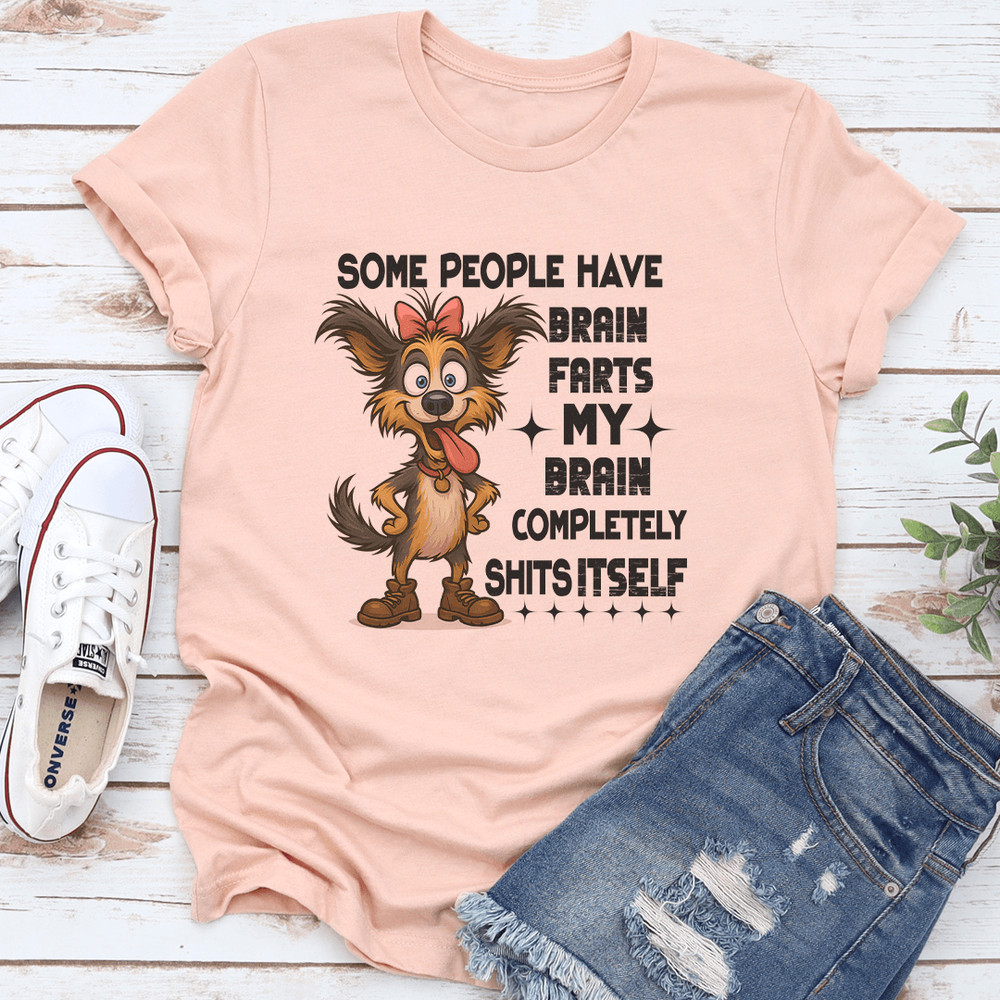 Some People Have Brain Farts My Brain Completely Sits Itself Tee 1