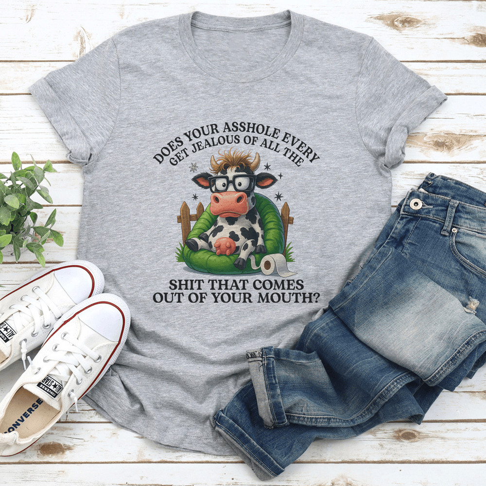 Does Your Ashole Every Get Jealous Tee 2