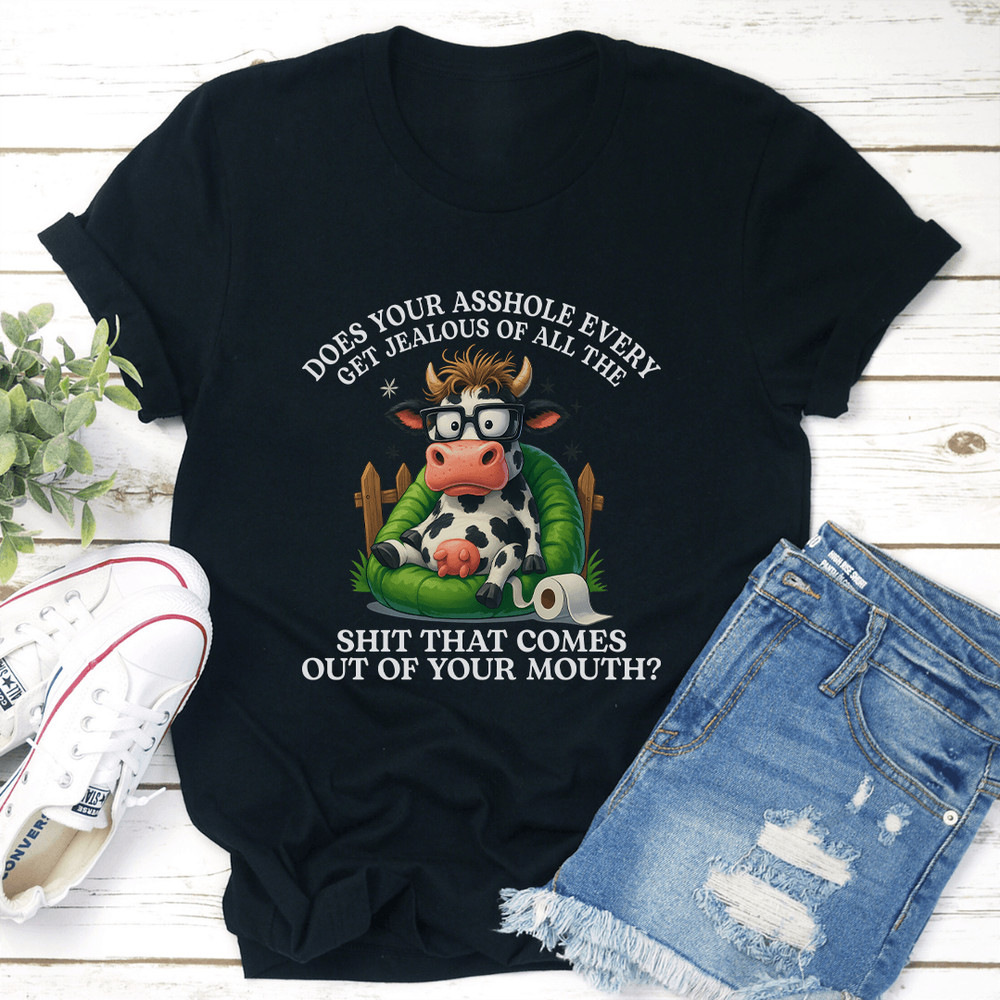 Does Your Ashole Every Get Jealous Tee 3