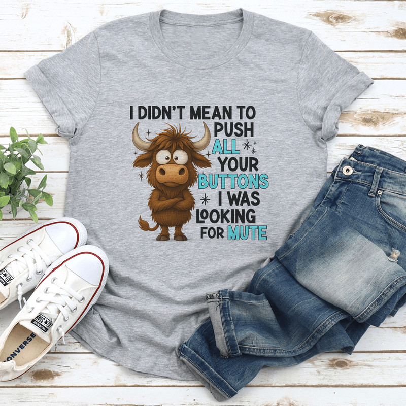 I Didnt Mean To Push All Your Buttons Tee 2