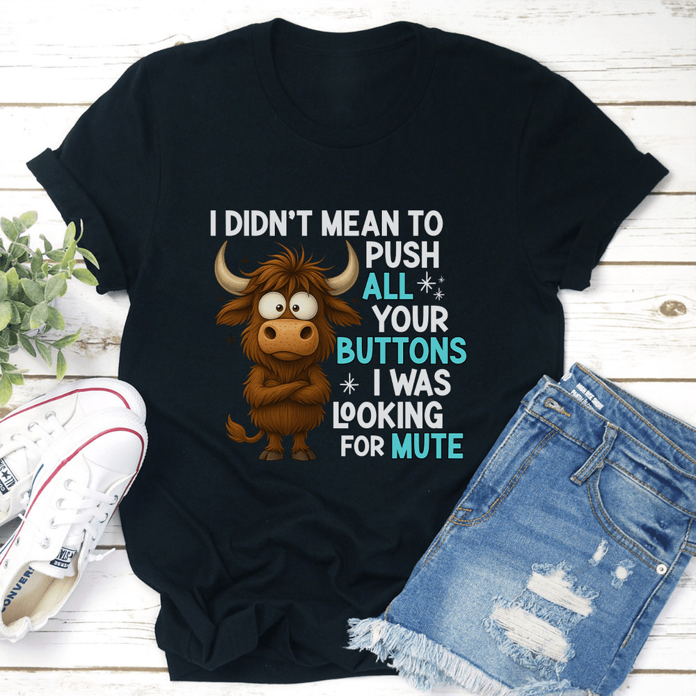 I Didnt Mean To Push All Your Buttons Tee 0