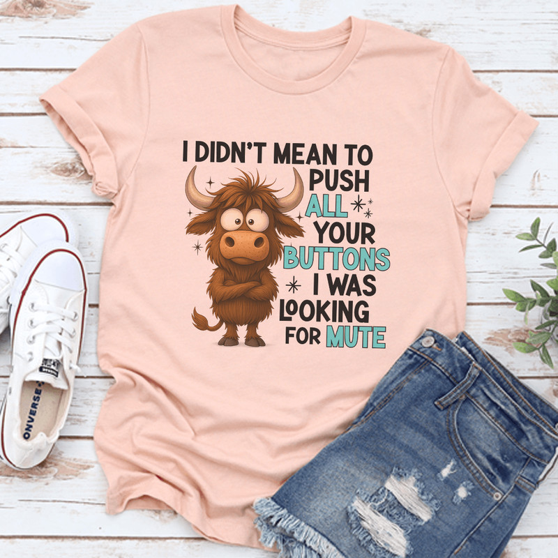 I Didnt Mean To Push All Your Buttons Tee 3