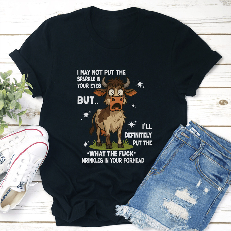 I May Not Put The Sparkle In Your Eyes Tee 3