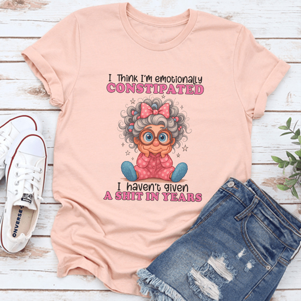 I Think Im Emotionally Constipated Tee 0