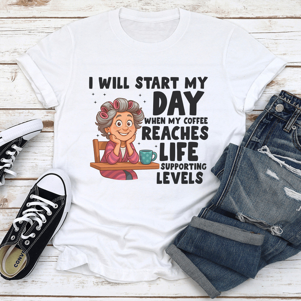 I Will Start My Day When My Coffee Reaches Life Supporting Levels Tee 0