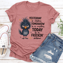 yesterday is history tomorrow is a mystery tee