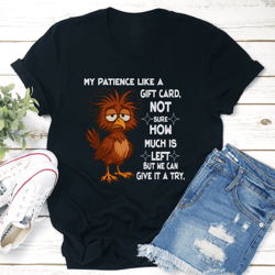 patience like a gift card not sure how much is left tee