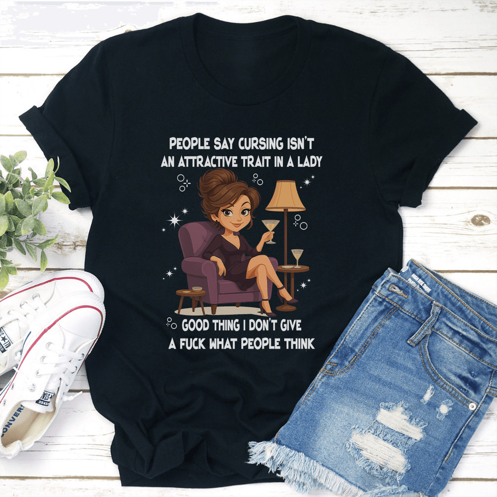 People Say Cursing Isnt An Attractive Trait In A Lady Good Thing Tee  2
