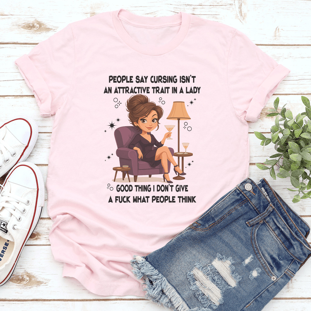 People Say Cursing Isnt An Attractive Trait In A Lady Good Thing Tee  3
