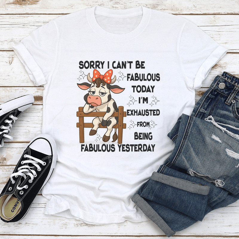 Sorry I Cant Be Fabulous Today Tee 1
