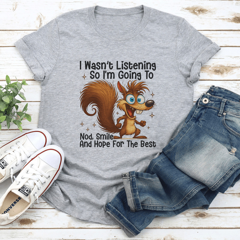 I Wasnt Listening So Im Going Nod Smile Tee 2