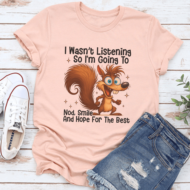 I Wasnt Listening So Im Going Nod Smile Tee 3