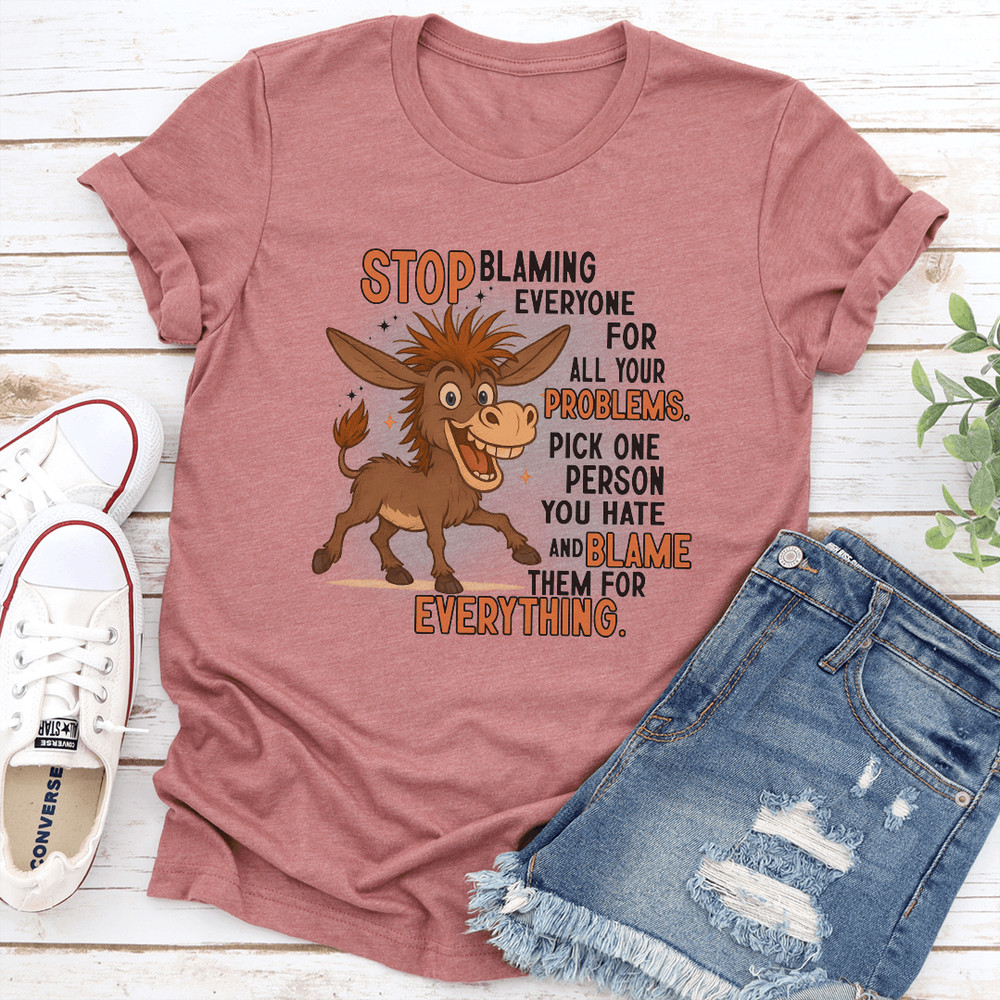 Stop Blaming Everyone For All Your Problems Tee 3