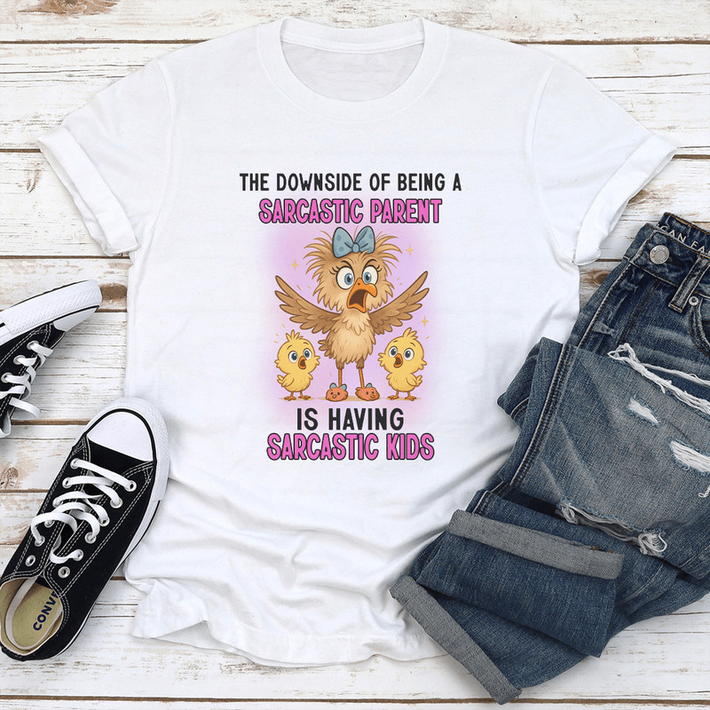 The Downside Of Being A Sarcastic Parent Is Having Sarcastic Kids Tee 1