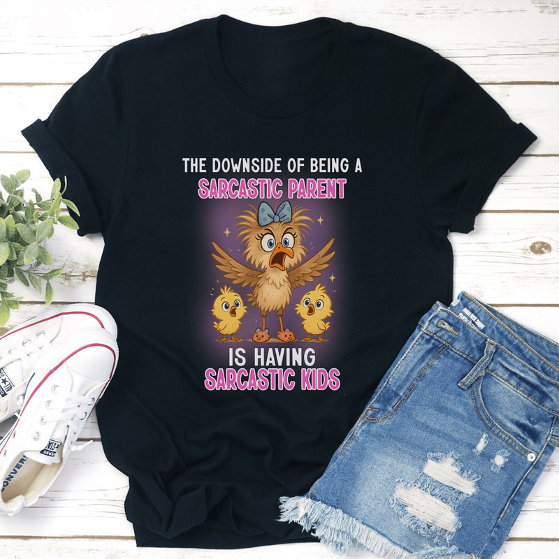 The Downside Of Being A Sarcastic Parent Is Having Sarcastic Kids Tee 0