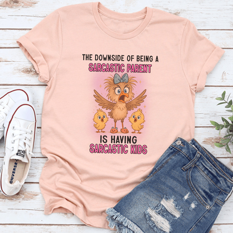 The Downside Of Being A Sarcastic Parent Is Having Sarcastic Kids Tee 3