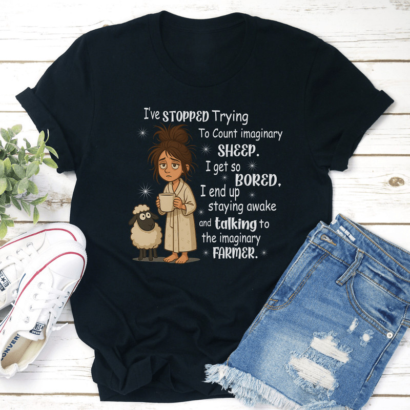 Ive Stopped Trying To Count Imaginary Sheep I Get So Bored Tee 3