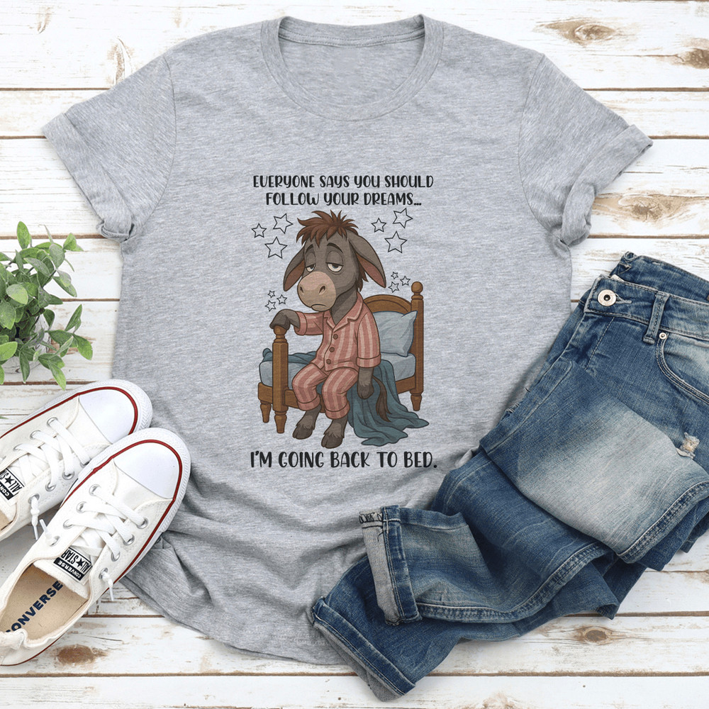 Everyone Says You Should Follow Your Dreams Tee 2