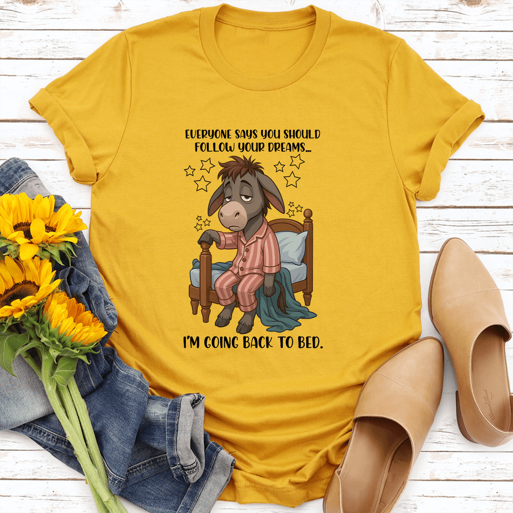 Everyone Says You Should Follow Your Dreams Tee 0