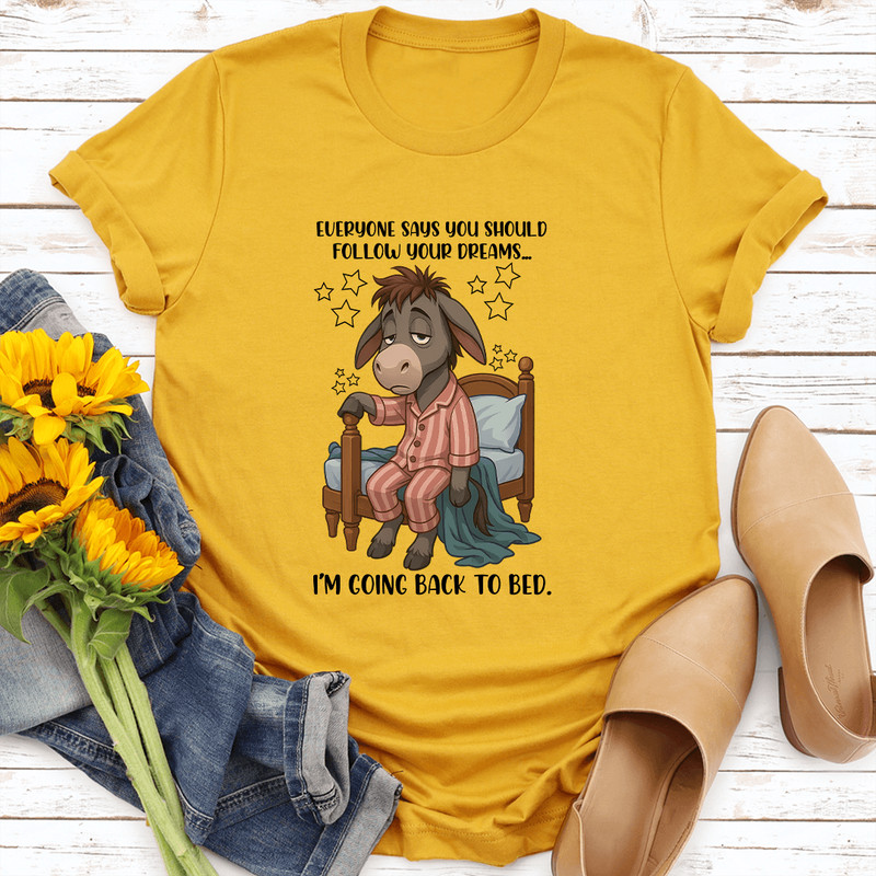 Everyone Says You Should Follow Your Dreams Tee 0