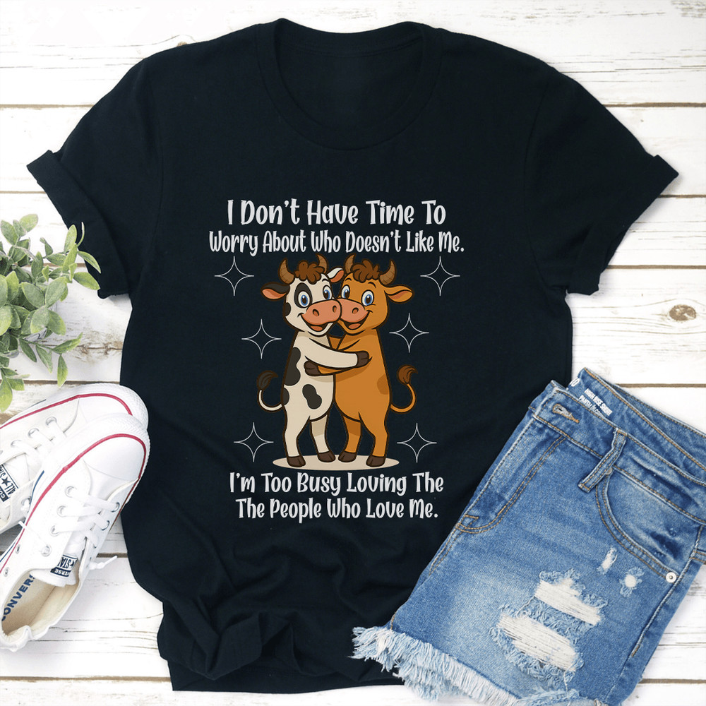 I Dont Have Time To Worry About Who Doesnt Like Me Tee 3